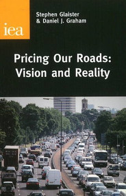 Pricing Our Roads (Vision and Reality) by Stephen Glaister, Daniel J. Graham, 9780255365628