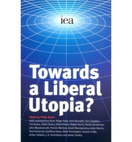 Towards a Liberal Utopia? by R. Harris, Philip Booth, 9780255365635