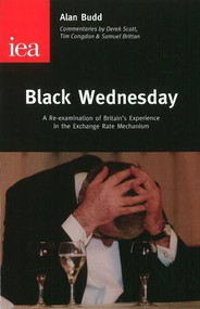 Black Wednesday (A Re-examination of Britain's Experience in the Exchange Rate Mechanism) by Alan Budd, 9780255365666