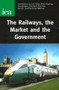 Railways, the Market and the Government by John Hibbs, Oliver Knipping, Rico Merkert, 9780255365673