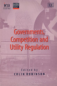 Governments, Competition and Utility Regulation by Colin Robinson, 9780255365741