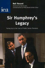 Sir Humphrey's Legacy (Facing Up to the Cost of Public Sector Pensions) by Neil Record, David Laws, 9780255365789