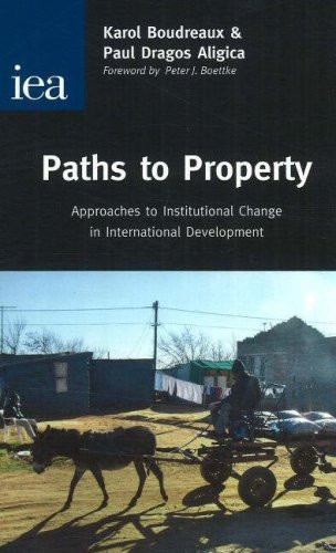 Paths to Property (Approaches to Institutional Change in International Development) by Peter J. Boettke, 9780255365826