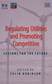 Regulating Utilities and Promoting Competition (Lessons for the Future) by Colin Robinson, 9780255365833
