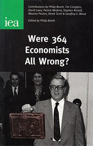 Were 364 Economists All Wrong? by Philip Booth, 9780255365888