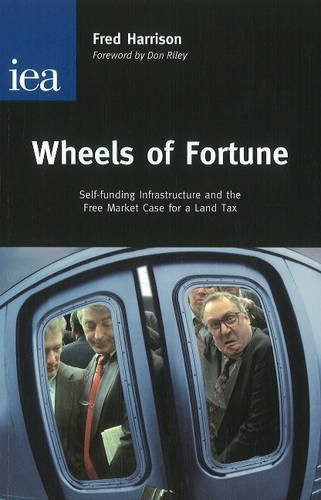 Wheels of Fortune (Self-Funding Infrastructure and the Free Market Case for a Land Tax) by Fred Harrison, 9780255365895
