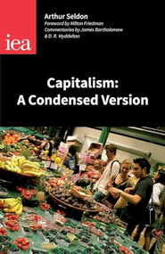 Capitalism (A Condensed Version) by Arthur Seldon, 9780255365987