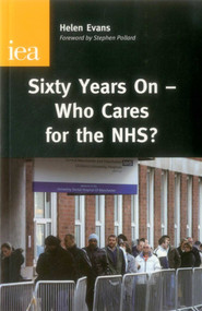 Sixty Years On-Who Cares for the NHS? by Helen Evans, 9780255366113