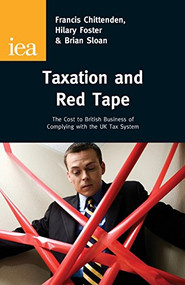 Taxation and Red Tape (The Cost to British Business of Complying with the UK Tax System) by Francis Chittenden, 9780255366120