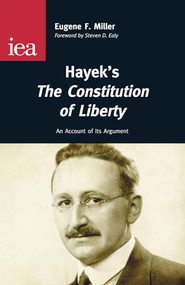 Hayek's The Constitution of Liberty by Eugene F. Miller, Steven D. Ealy, 9780255366373