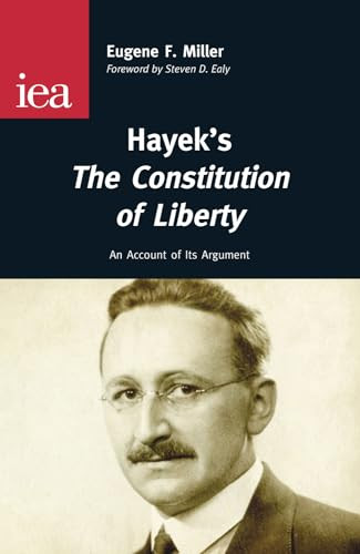 Hayek's The Constitution of Liberty by Eugene F. Miller, Steven D. Ealy, 9780255366373