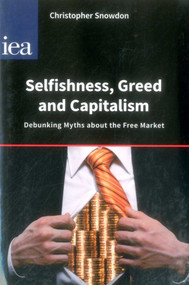 Selfishness, Greed and Capitalism by Christopher Snowdon, 9780255366779
