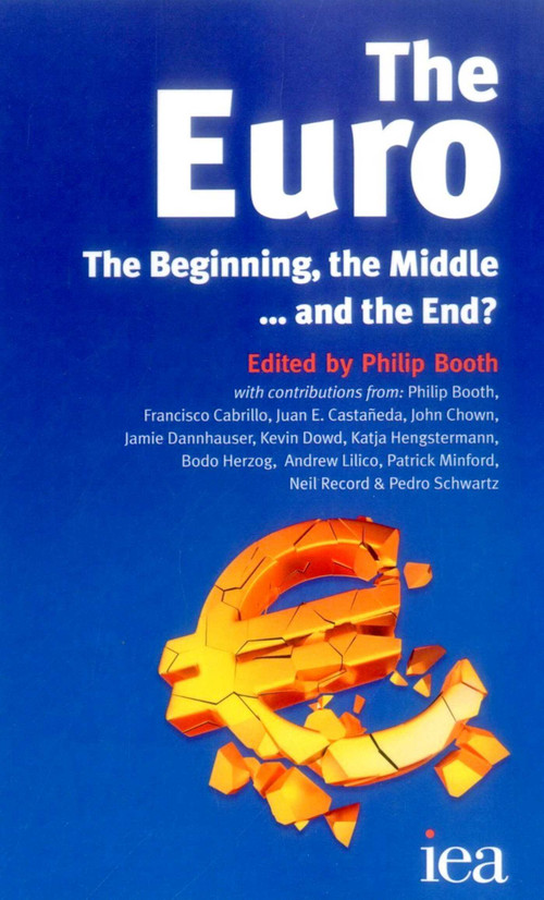 Euro: The Beginning, the Middle . . . and the End? by Philip Booth, 9780255366809