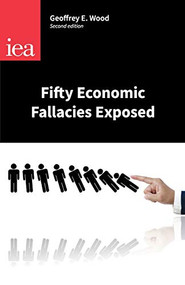 Fifty Economic Fallacies Exposed by Geoffrey E. Wood, 9780255366953