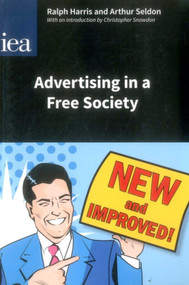 Advertising in a Free Society by Ralph Harris, Arthur Seldon, 9780255366960