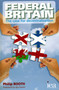 Federal Britain (The Case for Decentralisation) by Philip Booth, 9780255367134