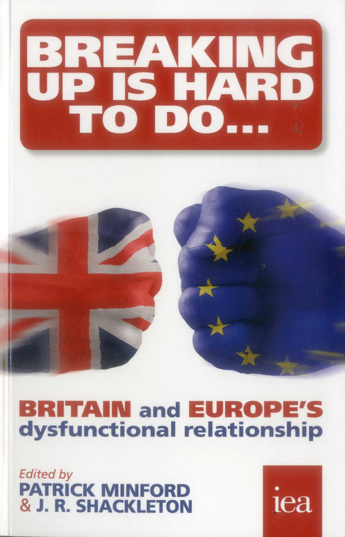 Breaking Up is Hard to Do (Britain and Europe's Dysfunctional Relationship) by Parick Minford, 9780255367226