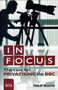 In Focus (The Case for Privatising the BBC) by Philip Booth, 9780255367257