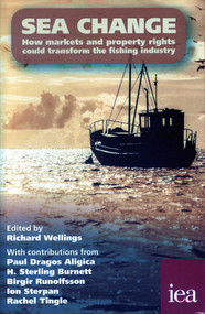 Sea Change (How Markets and Property Rights Could Transform the Fishing Industry) by Richard Wellings, 9780255367400