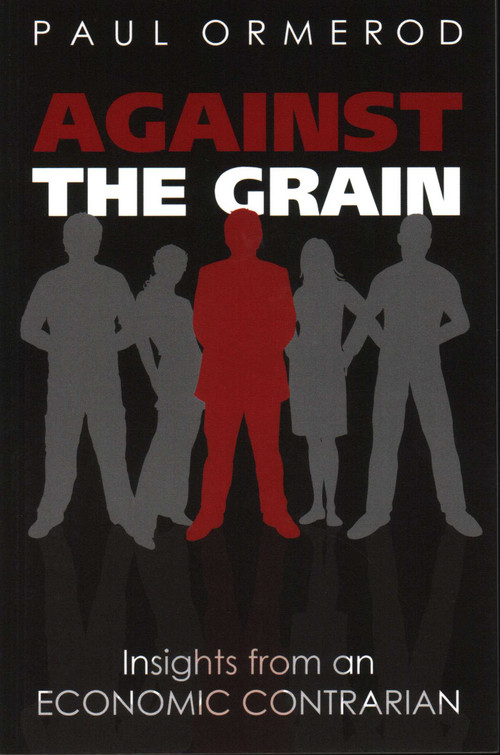 Against the Grain (Insights from an Economic Contrarian) by Paul Ormerod, 9780255367554
