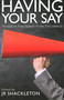 Having Your Say (Threats to Free Speech in the 21st Century) by J. R. Shackleton, 9780255368001