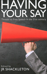 Having Your Say (Threats to Free Speech in the 21st Century) by J. R. Shackleton, 9780255368001