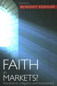 Faith in Markets? Abrahamic Religions and Economics by Benedikt Koehler, 9780255368247