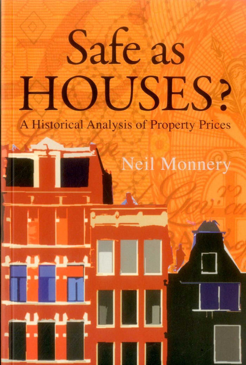 Safe as Houses? (A Historical Analysis of Property Prices) by Neil Monnery, 9781907994012