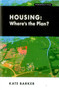 Housing: Where's the Plan? by Kate Barker, 9781907994111