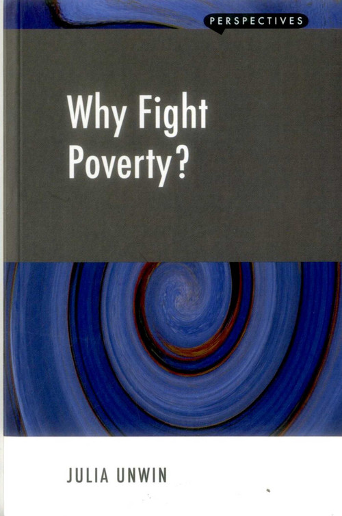 Why Fight Poverty? (And Why it is So Hard) by Julia Unwin, 9781907994166