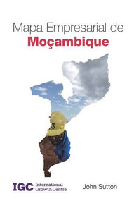 Mapa Empresarial oe Mocambique by John Sutton, Adelino Jeque Del Pimpao, Felix Simione, 9781907994388