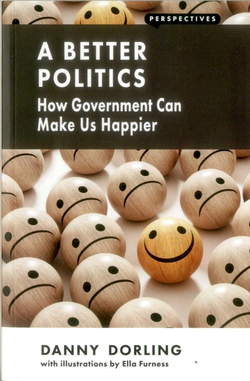 A Better Politics (How Government Can Make Us Happier) by Danny Dorling, 9781907994531