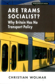 Are Trams Socialist? (Why Britain Has No Transport Policy) by Christian Wolmar, 9781907994562
