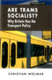 Are Trams Socialist? (Why Britain Has No Transport Policy) by Christian Wolmar, 9781907994562