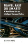 Travel Fast or Smart? (A Manifesto for an Intelligent Transport Policy) by David Metz, 9781907994593