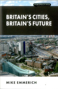 Britain's Cities, Britain's Future by Mike Emmerich, 9781907994623