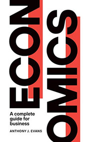 Economics (A Complete Guide for Business) by Anthony J. Evans, 9781913019105