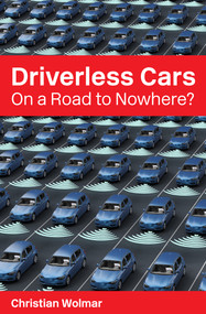 Driverless Cars (On a Road to Nowhere?) by Christian Wolmar, 9781913019211