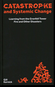 Catastrophe and Systemic Change (Learning from the Grenfell Tower Fire and Other Disasters) by Gill Kernick, 9781913019297