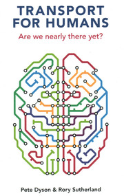 Transport for Humans (Are We Nearly There Yet?) by Pete Dyson, Rory Sutherland, 9781913019358