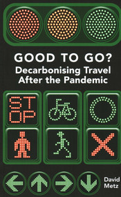 Good To Go? (Decarbonising Travel After the Pandemic) by David Metz, 9781913019617