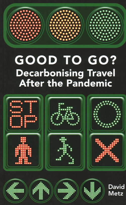 Good To Go? (Decarbonising Travel After the Pandemic) by David Metz, 9781913019617