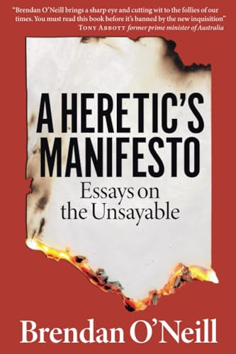 A Heretic's Manifesto (Essays on the Unsayable) by Brendan O'Neill, 9781913019860
