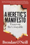 A Heretic's Manifesto (Essays on the Unsayable) by Brendan O'Neill, 9781913019860