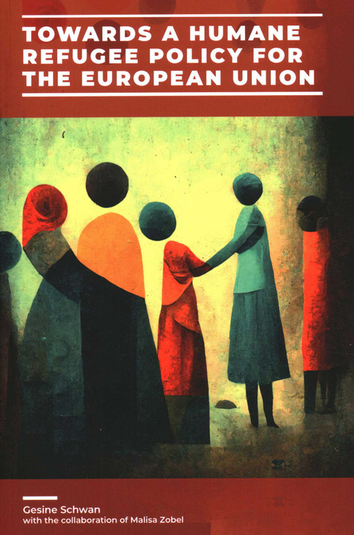 Towards a Humane Refugee Policy for the European Union by Gesine Schwan, Malisa Zobel, 9781913019914