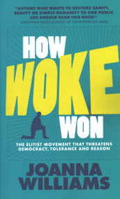 How Woke Won (The Elitist Movement that Threatens Democracy, Tolerance and Reason) - 9781916749030 by Joanna Williams, 9781916749030