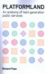 Platformland: An Anatomy of Next-Generation Public Services by Richard Pope, 9781916749115