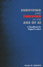 Surviving and Thriving in the Age of AI (A Handbook for Digital Leaders) by Alan  W. Brown, 9781916749184