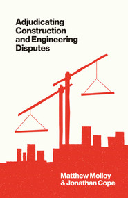 Adjudicating Construction and Engineering Disputes by Matthew Molloy, Jonathan Cope, 9781916749276