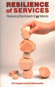 Resilience of Services (Reducing the Impact of IT Failures) by Gill Ringland, Ed Steinmueller, 9781916749306